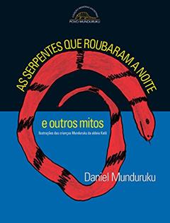 As serpentes que roubaram a noite e outros mitos, do autor Daniel Munduruku