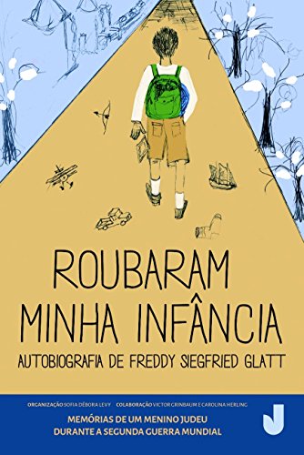 Ler Roubaram Minha Infância: Autobiografia de Freddy Siegfried Glatt - Memórias de um Menino Judeu Durante a Segunda Guerra Mundial, do autor Freddy Siegfriend Glatt Ler Roubaram Minha Infância: Autobiografia de Freddy Siegfried Glatt - Memórias de um Menino Judeu Durante a Segunda Guerra Mundial, do autor Freddy Siegfriend Glatt