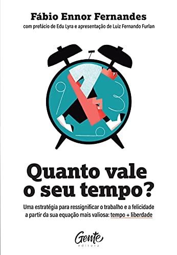 Ler Quanto vale o seu tempo?: Uma estratégia para ressignificar o trabalho e a felicidade a partir da sua equação mais valiosa: tempo + liberdade, do autor Fábio Ennor Fernandes