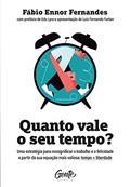 Ler Quanto vale o seu tempo?: Uma estratégia para ressignificar o trabalho e a felicidade a partir da sua equação mais valiosa: tempo + liberdade, do autor Fábio Ennor Fernandes Ler Quanto vale o seu tempo?: Uma estratégia para ressignificar o trabalho e a felicidade a partir da sua equação mais valiosa: tempo + liberdade, do autor Fábio Ennor Fernandes