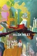 Ler Tu não te moves de ti, do autor Hilda Hilst