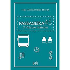 Passageira 45: O Vale dos Mistérios: 1, do autor Luis Eduardo Matta
