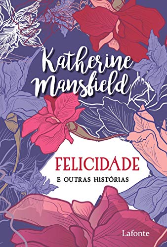 Ler A Felicidade: E Outras histórias, do autor Katherine Mansfield