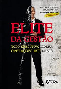 Elite da Gestão: Todo executivo lidera operações especiais, do autor Alexandre Castanhola Gurgel; Maurilio Nunes da Conceição; Rodrigo Rodrigues Pimentel