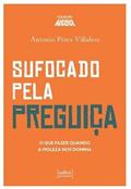 Ler Sufocado Pela Preguiça - O que Fazer Quando a Moleza nos Domina, do autor Antonio Pérez Villahoz Ler Sufocado Pela Preguiça - O que Fazer Quando a Moleza nos Domina, do autor Antonio Pérez Villahoz