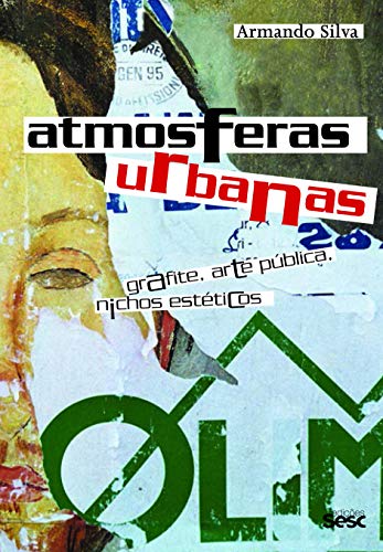 Ler Atmosferas urbanas: Grafite, Arte Pública, Nichos Estéticos, do autor Armando Silva Ler Atmosferas urbanas: Grafite, Arte Pública, Nichos Estéticos, do autor Armando Silva