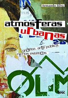 Atmosferas urbanas: Grafite, Arte Pública, Nichos Estéticos, do autor Armando Silva