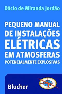 Pequeno Manual de Instalações Elétricas em Atmosferas Potencialmente Explosivas, do autor Dácio de Miranda Jordão