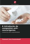 Ler A introdução de compostos anti-cancerígenos, do autor Fatemeh Zare Kazemabadi; Seyedeh Masoomeh Mirnezami; Dr Prof Azim Akbarzadeh