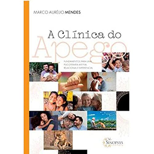 Ler A Clínica do Apego: Funcamentos Para uma Psicoterapia Afetiva, Relacional e Experencial, do autor Marco Aurelio Mendes