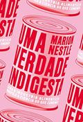 Ler Uma Verdade Indigesta: Como a Indústria Alimentícia Manipula a Ciência do que Comemos, do autor Marion Nestle Ler Uma Verdade Indigesta: Como a Indústria Alimentícia Manipula a Ciência do que Comemos, do autor Marion Nestle
