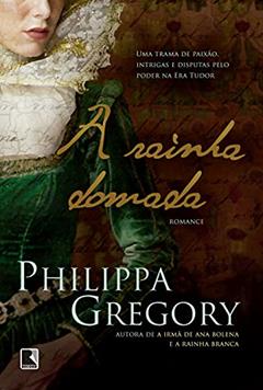 A rainha domada, do autor Philippa Gregory