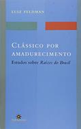 Ler Clássico por Amadurecimento: Estudos Sobre Raízes do Brasil, do autor Luiz Feldman