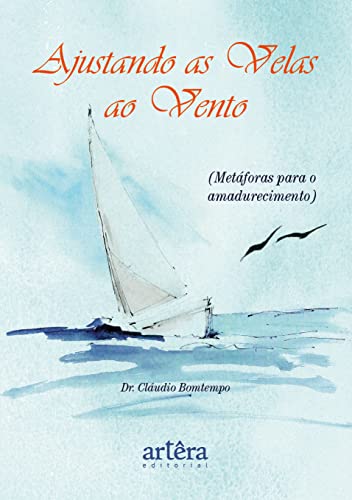 Ler Ajustando as Velas ao Vento: (Metáforas para o Amadurecimento), do autor Cláudio José Coelho Bomtempo Ler Ajustando as Velas ao Vento: (Metáforas para o Amadurecimento), do autor Cláudio José Coelho Bomtempo