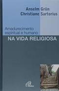 Ler Amadurecimento espiritual e humano na vida religiosa, do autor Christiane Sartorius; Anselm Grün