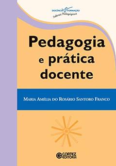Pedagogia e prática docente, do autor Maria Amélia Santono Franco