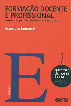 Formação docente e profissional: formar-se para a mudança e a incerteza, do autor Francisco Imbernón