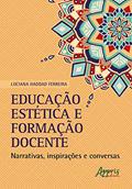 Ler Educação estética e formação docente: narrativas, inspirações e conversas, do autor Luciana Haddad Ferreira