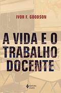 Ler A vida e o trabalho docente, do autor Ivor F. Goodson