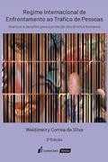 Ler Regime Internacional de Enfrentamento ao Tráfico de Pessoas - 2ª Ed. - 2022, do autor Waldimeiry Correa da Silva Ler Regime Internacional de Enfrentamento ao Tráfico de Pessoas - 2ª Ed. - 2022, do autor Waldimeiry Correa da Silva