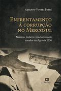 Ler Enfrentamento à corrupção no Mercosul: normas, índices e iniciativas em meados da Agenda 2030, do autor Adriano Vottri Bellé Ler Enfrentamento à corrupção no Mercosul: normas, índices e iniciativas em meados da Agenda 2030, do autor Adriano Vottri Bellé