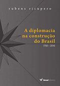 Ler A Diplomacia na Construção do Brasil. 1750-2016, do autor Rubens Ricupero