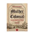 Ler Mulher Colonial. Sesmarias, Concessão de Terras e o Cotidiano Feminino em Mato Grosso (1750-1822), do autor Bruno Cezar Bio Augusto