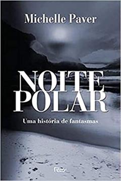 Noite polar: Uma história de fantasmas, do autor Michelle Paver
