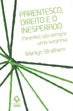 Parentesco, direito e o inesperado: Parentes são sempre uma surpresa, do autor Marilyn Strathern