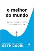 Ler O Melhor do Mundo: Saiba Quando Insistir e Quando Desistir, do autor Seth Godin Ler O Melhor do Mundo: Saiba Quando Insistir e Quando Desistir, do autor Seth Godin