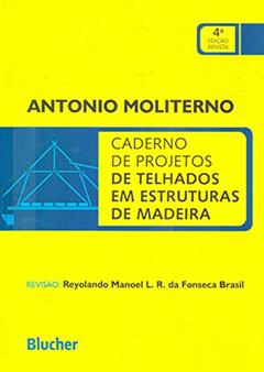 Caderno de Projetos de Telhados em Estruturas de Madeira, do autor Antonio Moliterno