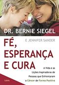 Ler Fé, Esperança e Cura: a Vida e as Lições Inspiradoras de Pessoas que Enfrentaram o Câncer de Forma Positiva, do autor Bernie Siegel; Jennifer Sander Ler Fé, Esperança e Cura: a Vida e as Lições Inspiradoras de Pessoas que Enfrentaram o Câncer de Forma Positiva, do autor Bernie Siegel; Jennifer Sander