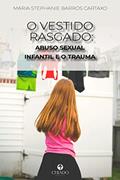 Ler O Vestido Rasgado: Abuso Sexual Infantil e o Trauma, do autor Maria Stephanie Barros Cartaxo Ler O Vestido Rasgado: Abuso Sexual Infantil e o Trauma, do autor Maria Stephanie Barros Cartaxo