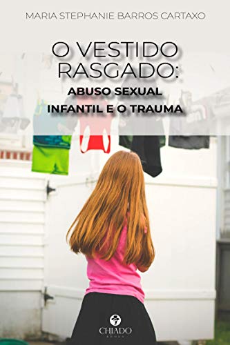 O Vestido Rasgado: Abuso Sexual Infantil e o Trauma, do autor Maria Stephanie Barros Cartaxo