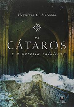 Os Cátaros e a heresia católica, do autor Herminio C.miranda
