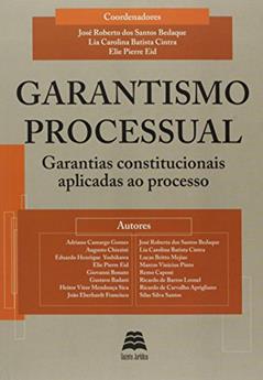 Garantismo Processual. Garantias Constitucionais Aplicadas Ao Processo, do autor José Roberto dos Santos Bedaque