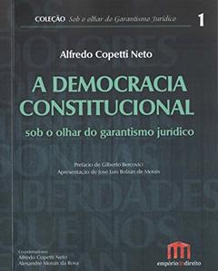 Ler A Democracia Constitucional sob o Olhar do Garantismo Jurídico (Volume 1), do autor Alfredo Copetti Neto Ler A Democracia Constitucional sob o Olhar do Garantismo Jurídico (Volume 1), do autor Alfredo Copetti Neto
