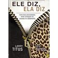 Ler Ele Diz Ela Diz, do autor Larry; Devi Titus
