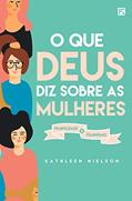 Ler O que Deus diz sobre as mulheres: feminilidade x feminismo, do autor Kathleen Nielson Ler O que Deus diz sobre as mulheres: feminilidade x feminismo, do autor Kathleen Nielson