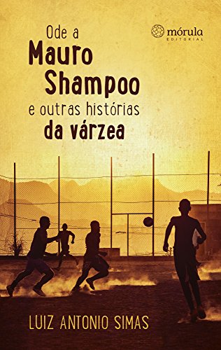 Ler Ode a Mauro Shampoo e Outras Histórias da Várzea, do autor Luiz Antonio Simas Ler Ode a Mauro Shampoo e Outras Histórias da Várzea, do autor Luiz Antonio Simas