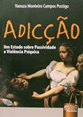 Ler Adicção - Um Estudo sobre Passividade e Violência Psíquica, do autor Vanuza Monteiro Campos Postigo
