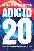 Ler Adicto 20: Superando sua Adicção / Foco, Força e Fé., do autor Danilo Madruga Garcia