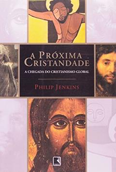 A Próxima Cristandade, do autor Philip Jenkins