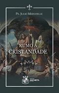 Ler Rumo à Cristandade, do autor Pe. Julio Meinvielle
