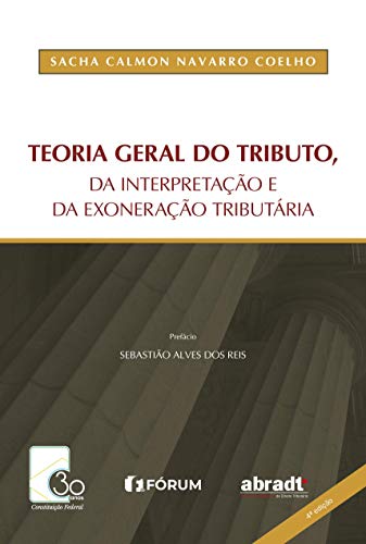 Ler Teoria geral do tributo da interpretação e da exoneração tributária, do autor Sacha Calmon Navarro Coelho