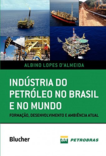 Ler Indústria do Petróleo no Brasil e no Mundo: Formação, Desenvolvimento e Ambiência Atual, do autor Albino Lopes D'Almeida