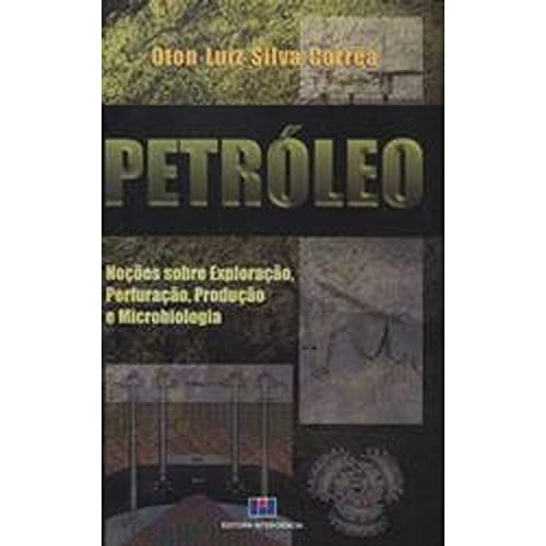 Ler Petróleo: Noções Sobre Exploração, Perfuração, Produção e Microbiologia, do autor Oton Luiz Silva Correa