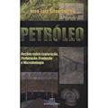 Ler Petróleo: Noções Sobre Exploração, Perfuração, Produção e Microbiologia, do autor Oton Luiz Silva Correa Ler Petróleo: Noções Sobre Exploração, Perfuração, Produção e Microbiologia, do autor Oton Luiz Silva Correa
