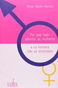Ler Por que Nada Satisfaz as Mulheres e os Homens Não as Entendem, do autor Rose Marie Muraro