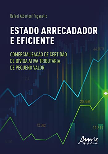 Ler Estado arrecadador e eficiente: comercialização de certidão de dívida ativa tributária de pequeno valor, do autor Rafael Albertoni Faganello